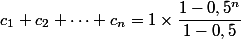  c_1+c_2+\dots+c_n=1\times \dfrac{1-0,5^n}{1-0,5}